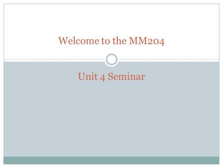 Welcome to the MM204 Unit 4 Seminar. Section 2.7: Combining Like Terms Like Terms :  Exactly the same letter and the same exponent.  We need like terms.