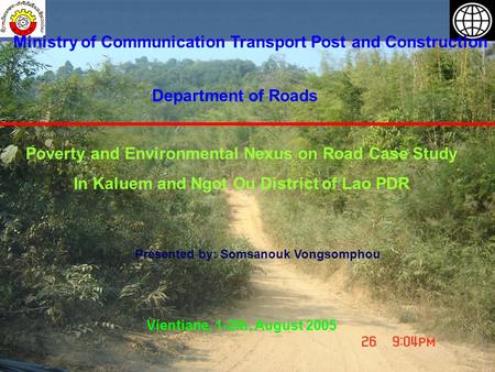 Ministry of Communication Transport Post and Construction Department of Roads Poverty and Environmental Nexus on Road Case Study In Kaluem and Ngot Ou.