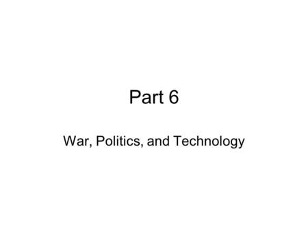 War, Politics, and Technology