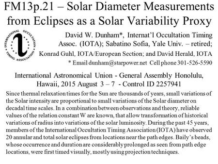 FM13p.21 – Solar Diameter Measurements from Eclipses as a Solar Variability Proxy David W. Dunham*, Internat’l Occultation Timing Assoc. (IOTA); Sabatino.