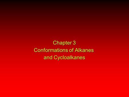 Chapter 3 Conformations of Alkanes and Cycloalkanes.