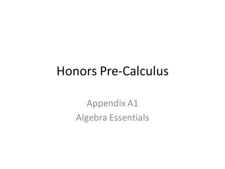 Honors Pre-Calculus Appendix A1 Algebra Essentials.