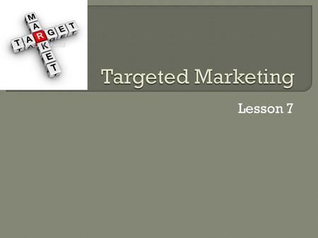 Lesson 7.  Design a direct mail campaign based on market segments to gather information about specific customers  Identify survey segments and their.