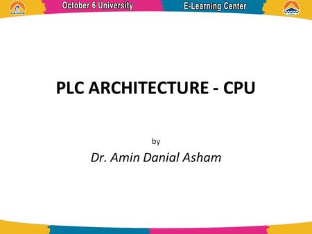 PLC ARCHITECTURE - CPU by Dr. Amin Danial Asham.