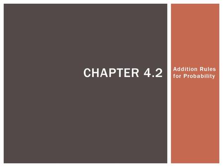 Addition Rules for Probability CHAPTER 4.2.  A person is female  A person is Republican  A person is both female and a Republican  A person is a Democrat.