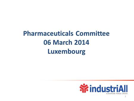 Pharmaceuticals Committee 06 March 2014 Luxembourg 1.