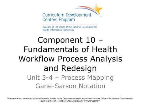 Component 10 – Fundamentals of Health Workflow Process Analysis and Redesign Unit 3-4 – Process Mapping Gane-Sarson Notation.