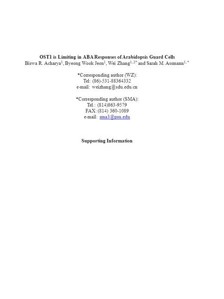 OST1 is Limiting in ABA Responses of Arabidopsis Guard Cells Biswa R. Acharya 1, Byeong Wook Jeon 1, Wei Zhang 1, 2* and Sarah M. Assmann 1, * *Corresponding.