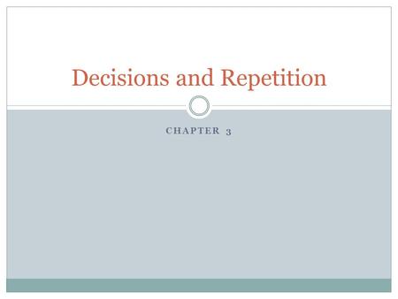 CHAPTER 3 Decisions and Repetition. A few new constants Constants so far:  Strings  Numbers  integer  float Boolean constants: [On board]