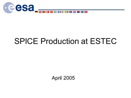 SPICE Production at ESTEC April 2005. SPICE Production at ESTEC 2 Overview SPK/CK production SCLK production FK and IKs production Other Kernels.