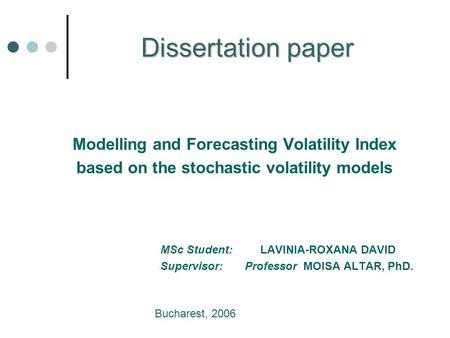 Dissertation paper Modelling and Forecasting Volatility Index based on the stochastic volatility models MSc Student: LAVINIA-ROXANA DAVID Supervisor: Professor.