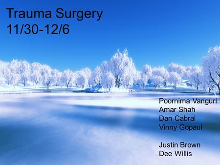 Poornima Vanguri Amar Shah Dan Cabral Vinny Gopaul Justin Brown Dee Willis Trauma Surgery 11/30-12/6.