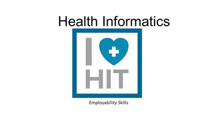 Health Informatics Employability Skills. Goals: Apply prior knowledge of Career Pathways. Discuss levels of education, credentialing requirements, and.