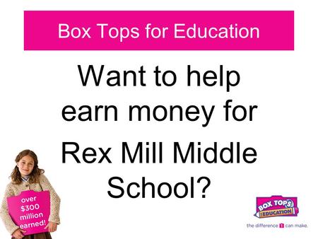 Box Tops for Education Want to help earn money for Rex Mill Middle School?