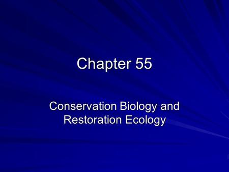 Chapter 55 Conservation Biology and Restoration Ecology.