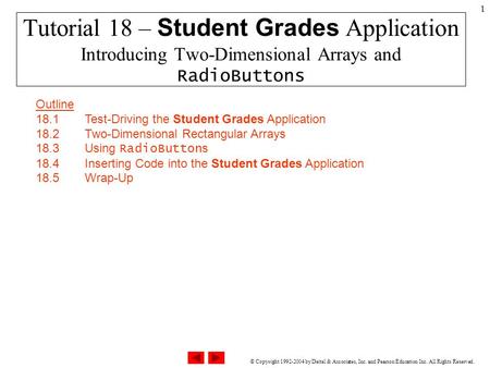 © Copyright 1992-2004 by Deitel & Associates, Inc. and Pearson Education Inc. All Rights Reserved. 1 Tutorial 18 – Student Grades Application Introducing.