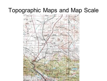 Topographic Maps and Map Scale. Scale Scale is the relationship between distance on the ground and distance on the map Map scale is usually given as a.