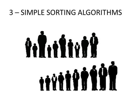 3 – SIMPLE SORTING ALGORITHMS