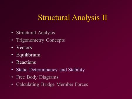 Structural Analysis II Structural Analysis Trigonometry Concepts Vectors Equilibrium Reactions Static Determinancy and Stability Free Body Diagrams Calculating.