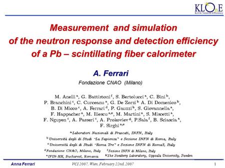 Anna Ferrari VCI 2007, Wien, February 22nd, 2007 1 Measurement and simulation of the neutron response and detection efficiency of a Pb – scintillating.