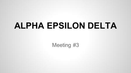 ALPHA EPSILON DELTA Meeting #3. Speaker tonight Dr. Ronald Markle AED Faculty Advisor Chair of the Health Sciences Pre-Professional Evaluation Committee.