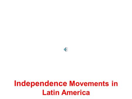 Independence Movements in Latin America