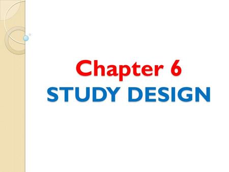 Chapter 6 STUDY DESIGN.