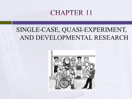 SINGLE - CASE, QUASI-EXPERIMENT, AND DEVELOPMENTAL RESEARCH.