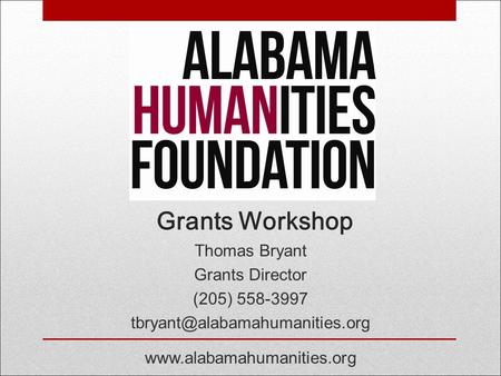 Grants Workshop Thomas Bryant Grants Director (205) 558-3997