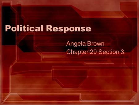 1 Political Response Angela Brown Chapter 29 Section 3.