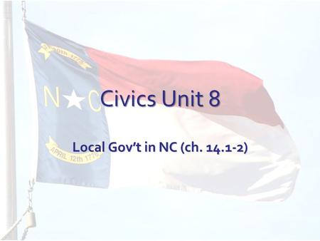 Civics Unit 8 Local Gov’t in NC (ch. 14.1-2). I. Municipalities A.Creating municipalities 1.Municipalities- units of local gov’t (cities, townships) 2.Each.