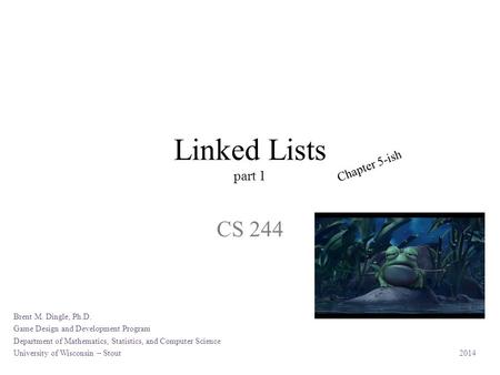 Linked Lists part 1 CS 244 Brent M. Dingle, Ph.D. Game Design and Development Program Department of Mathematics, Statistics, and Computer Science University.