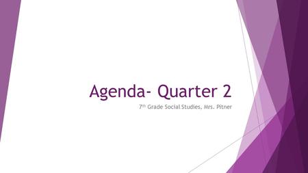 Agenda- Quarter 2 7 th Grade Social Studies, Mrs. Pitner.