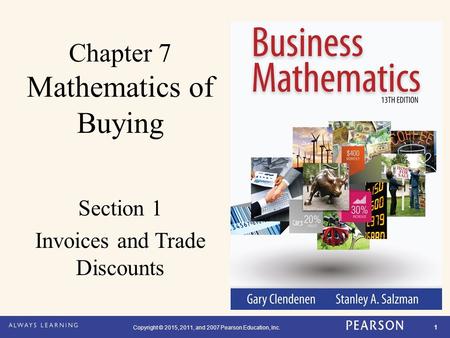 Copyright © 2015, 2011, and 2007 Pearson Education, Inc. 1 Chapter 7 Mathematics of Buying Section 1 Invoices and Trade Discounts.