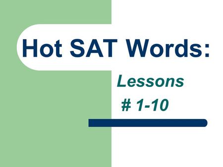 Hot SAT Words: Lessons # 1-10. Lesson #7: The CANTANKEROUS Cluster Words Relating to QUARRELING, FIGHTING, and BITTER Feelings.