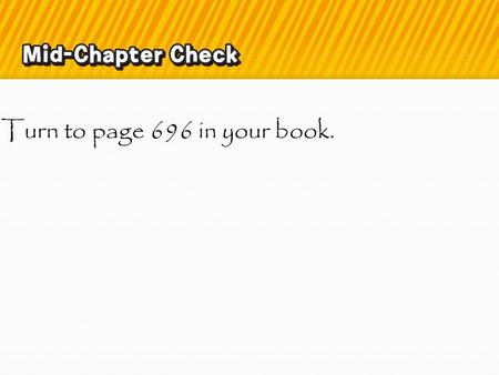 5 Minute Check Turn to page 696 in your book..