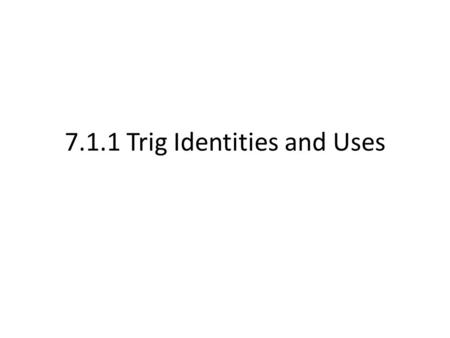 7.1.1 Trig Identities and Uses