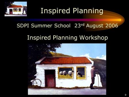 Inspired Planning 0 SDPI Summer School 23 rd August 2006 Inspired Planning Workshop.