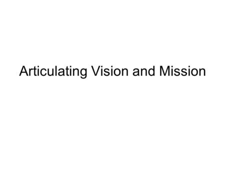 Articulating Vision and Mission. Strategic Management Strategies are means to ends Strategic management is the process by which these strategies are created,