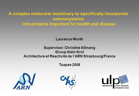 A complex molecular machinery to specifically incorporate selenocysteine into proteins important for health and disease Laurence Wurth Supervisor: Christine.