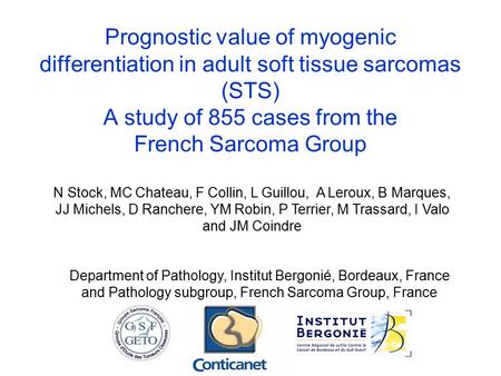 Prognostic value of myogenic differentiation in adult soft tissue sarcomas (STS) A study of 855 cases from the French Sarcoma Group N Stock, MC Chateau,