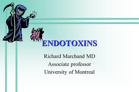 ENDOTOXINS Richard Marchand MD Associate professor University of Montreal.