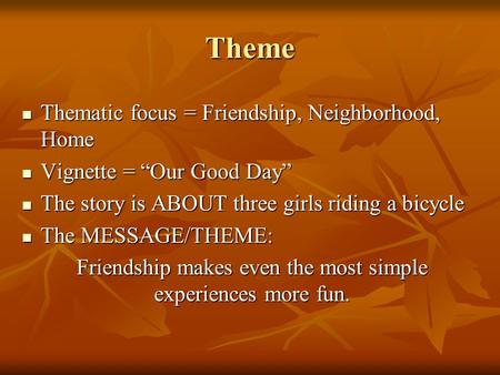 Theme Thematic focus = Friendship, Neighborhood, Home Thematic focus = Friendship, Neighborhood, Home Vignette = “Our Good Day” Vignette = “Our Good Day”