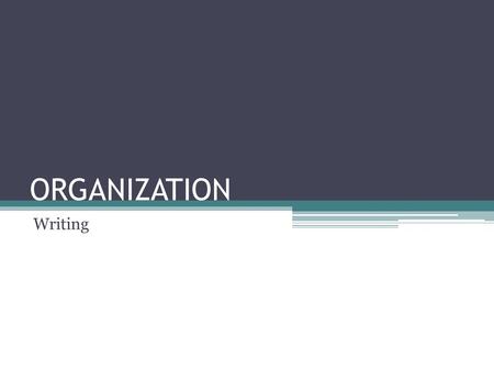 ORGANIZATION Writing. Sentence Organization Involves the placement of a modifier with a sentence.