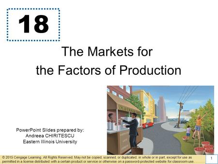 PowerPoint Slides prepared by: Andreea CHIRITESCU Eastern Illinois University 18 The Markets for the Factors of Production © 2015 Cengage Learning. All.