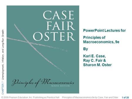 CHAPTER 7 Unemployment, Inflation, and Long-Run Growth © 2009 Pearson Education, Inc. Publishing as Prentice Hall Principles of Macroeconomics 9e by Case,