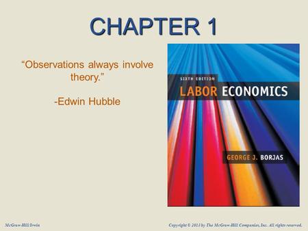 McGraw-Hill/Irwin Copyright © 2013 by The McGraw-Hill Companies, Inc. All rights reserved. CHAPTER 1 “Observations always involve theory.” -Edwin Hubble.