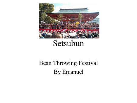 Setsubun Bean Throwing Festival By Emanuel. Setsubun is celebrated in Japan.