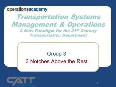 1 Transportation Systems Management & Operations A New Paradigm for the 21 st Century Transportation Department Group 3 3 Notches Above the Rest.