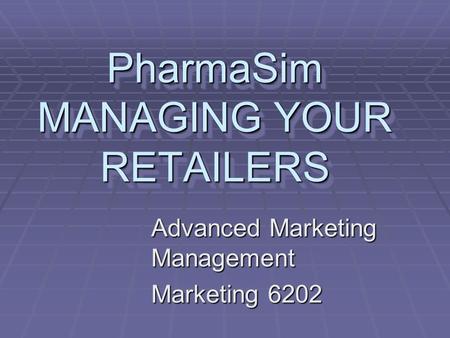 PharmaSim MANAGING YOUR RETAILERS